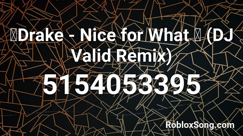 🔥Drake - Nice for What 🔥 (DJ Valid Remix) Roblox ID