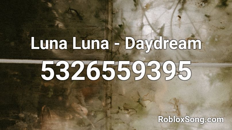Luna Luna - Daydream Roblox ID