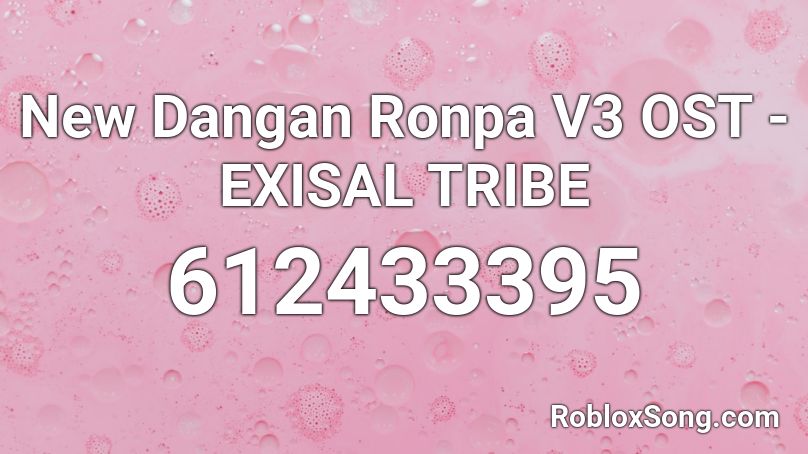 New Dangan Ronpa V3 OST - EXISAL TRIBE Roblox ID