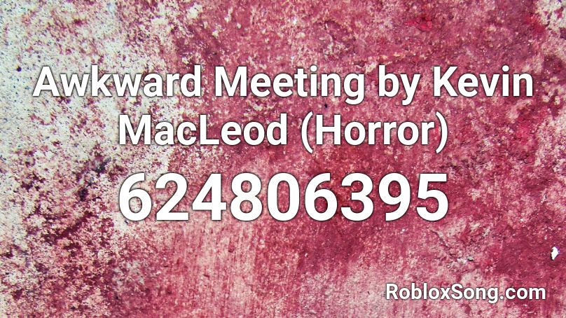 Awkward Meeting by Kevin MacLeod (Horror) Roblox ID