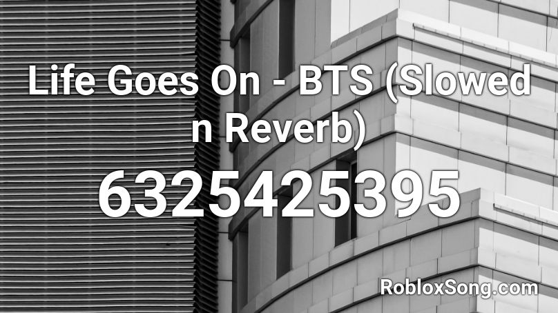 Life Goes On - BTS (Slowed n Reverb) Roblox ID