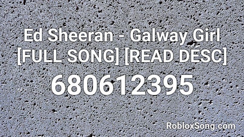 Ed Sheeran - Galway Girl [FULL SONG] [READ DESC] Roblox ID