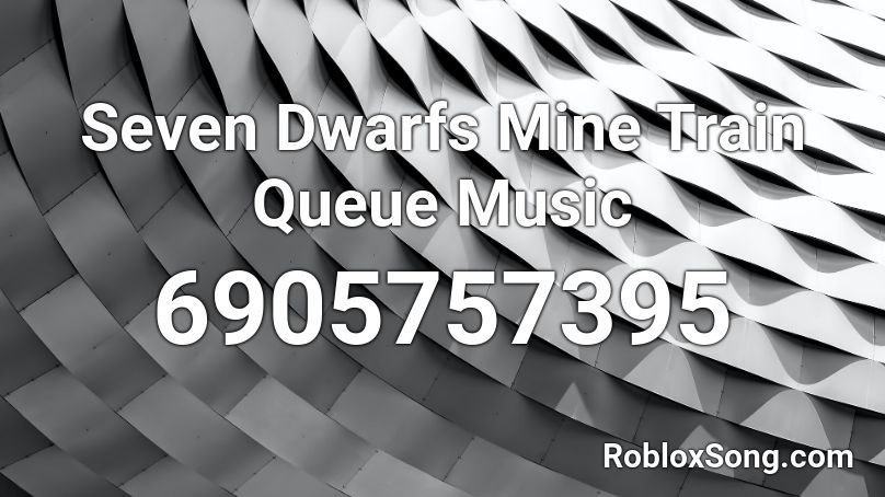 Seven Dwarfs Mine Train Queue Music Roblox ID