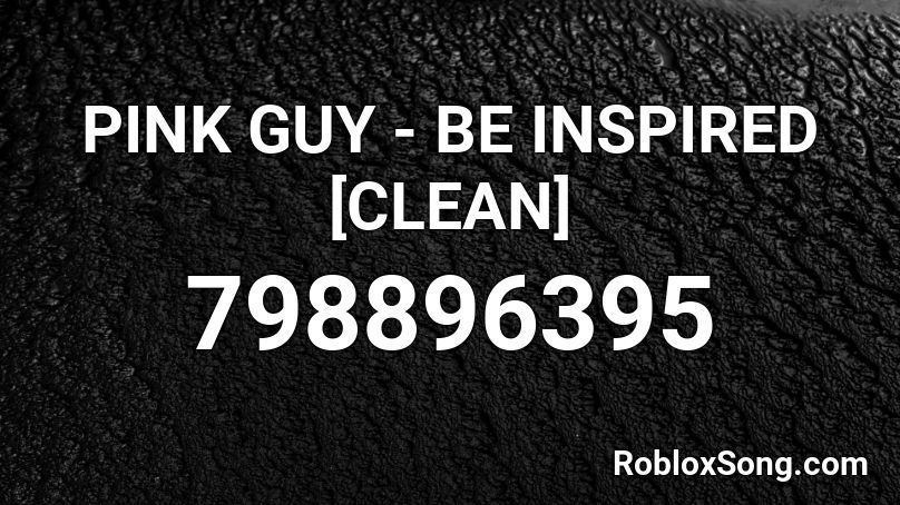 PINK GUY - BE INSPIRED [CLEAN] Roblox ID