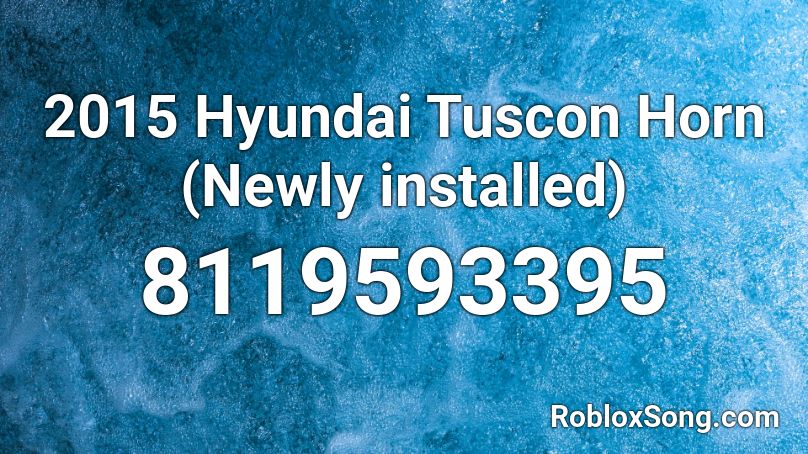 2015 Hyundai Tuscon Horn (Newly installed) Roblox ID