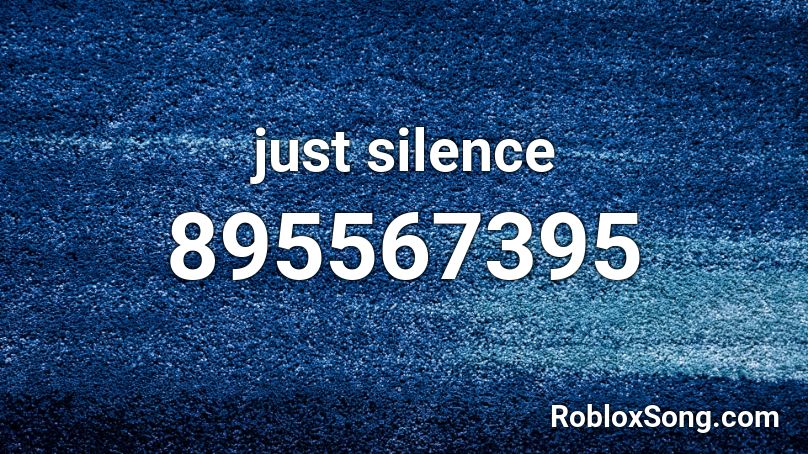 just silence Roblox ID