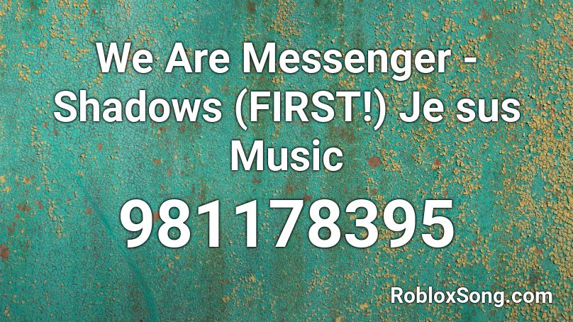 We Are Messenger - Shadows (FIRST!) Je sus Music Roblox ID