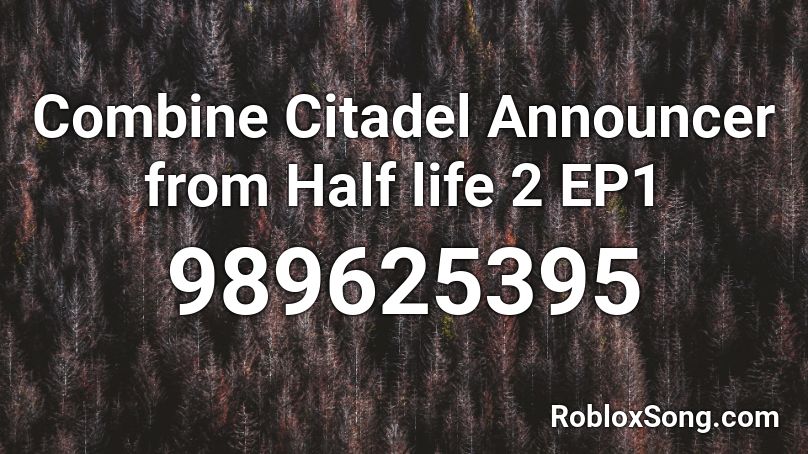 Combine Citadel Announcer from Half life 2 EP1 Roblox ID