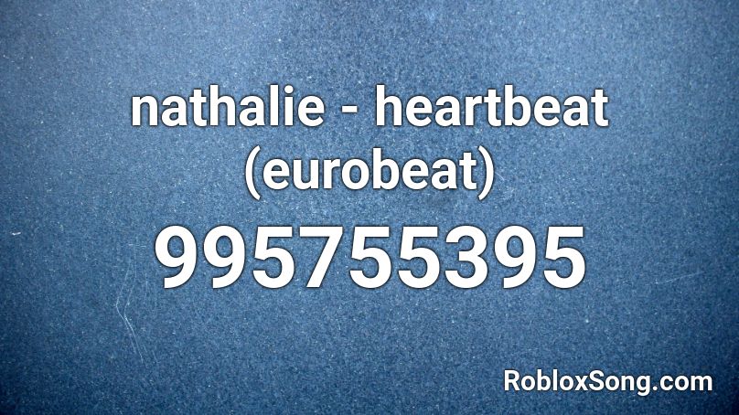 nathalie - heartbeat (eurobeat) Roblox ID