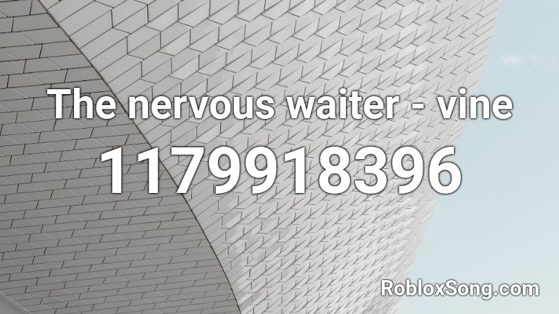 The nervous waiter - vine Roblox ID