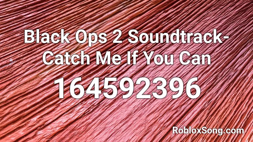 Black Ops 2 Soundtrack- Catch Me If You Can Roblox ID