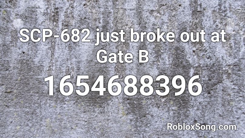 Scp 682 Just Broke Out At Gate B Roblox Id Roblox Music Codes - roblox scp foundation facility gate b