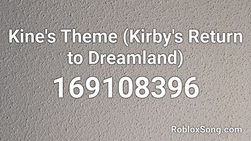 Kine's Theme (Kirby's Return to Dreamland) Roblox ID