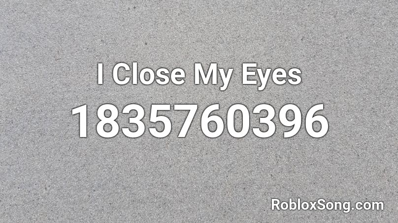 I Close My Eyes Roblox Id Roblox Music Codes - before i close my eyes roblox id