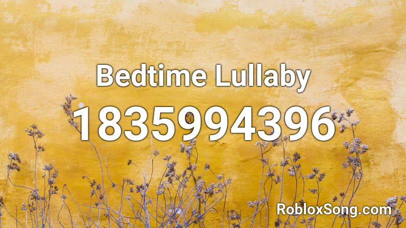 Bedtime Lullaby Roblox Id Roblox Music Codes - bedtime roblox id