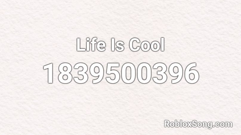 Life Is Cool Roblox ID