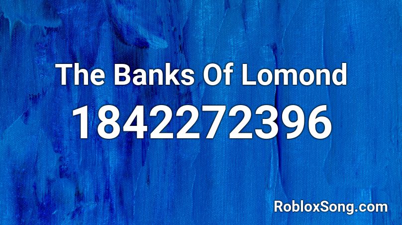 The Banks Of Lomond Roblox ID