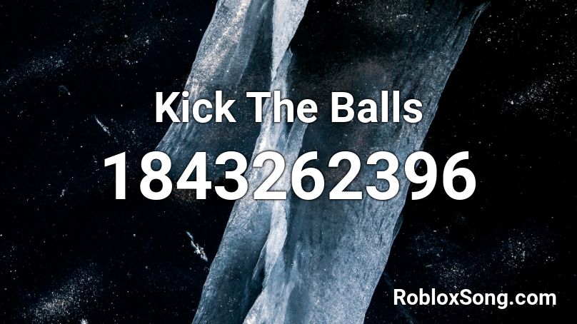 Kick The Balls Roblox ID