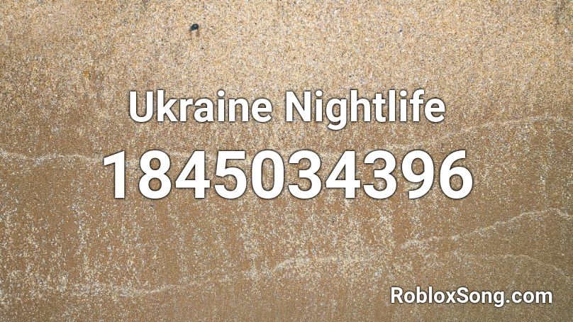 Ukraine Nightlife Roblox ID