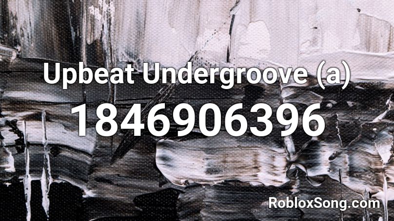Upbeat Undergroove (a) Roblox ID