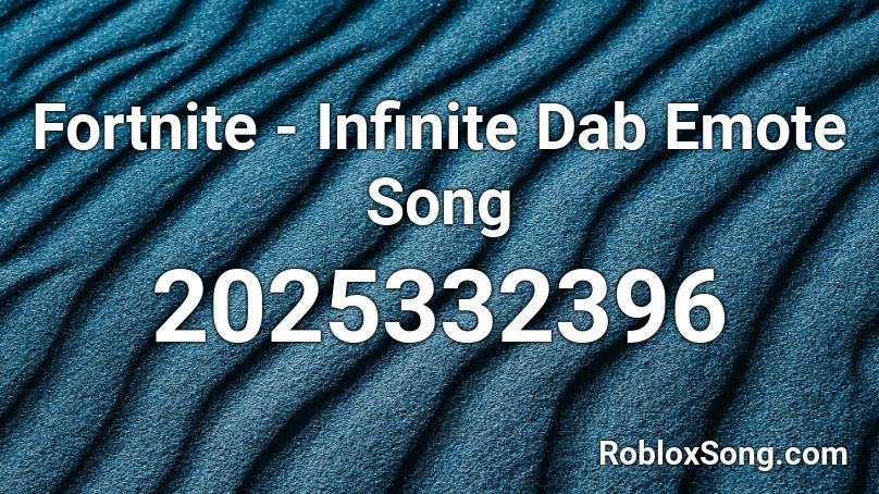 Fortnite - Infinite Dab Emote Song Roblox ID