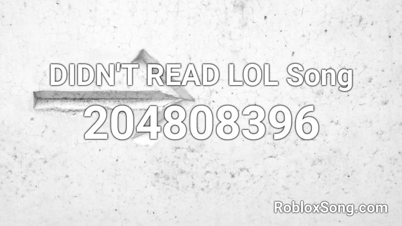 DIDN'T READ LOL Song Roblox ID