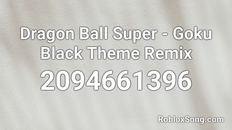 Dragon Ball Super Goku Black Theme Remix Roblox Id Roblox Music Codes - roblox tf2 engineer song