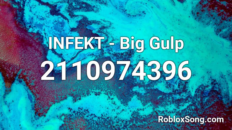 INFEKT - Big Gulp Roblox ID