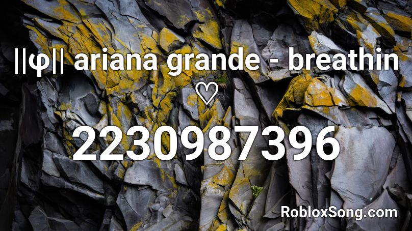 ||φ|| ariana grande - breathin ♡ Roblox ID