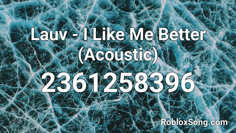 Lauv I Like Me Better Acoustic Roblox Id Roblox Music Codes - i like me better roblox id