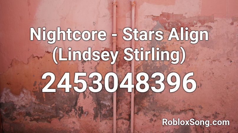 Nightcore - Stars Align (Lindsey Stirling) Roblox ID