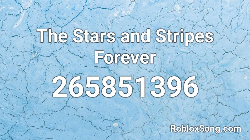 The Stars And Stripes Forever Roblox Id Roblox Music Codes - roblox stars and stripes forever