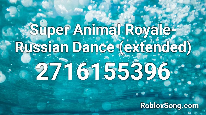 Super Animal Royale- Russian Dance (extended) Roblox ID