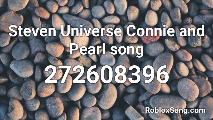 Steven Universe Connie and Pearl song Roblox ID