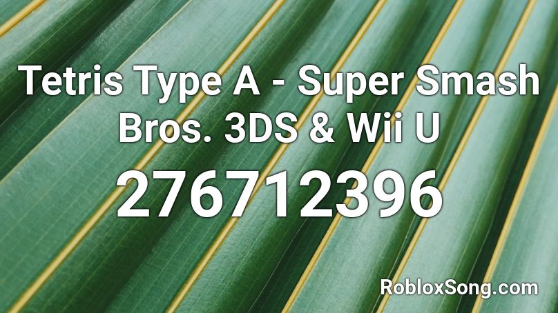 Tetris Type A - Super Smash Bros. 3DS & Wii U Roblox ID