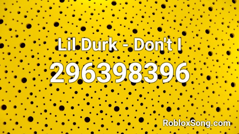 Lil Durk - Don't I Roblox ID