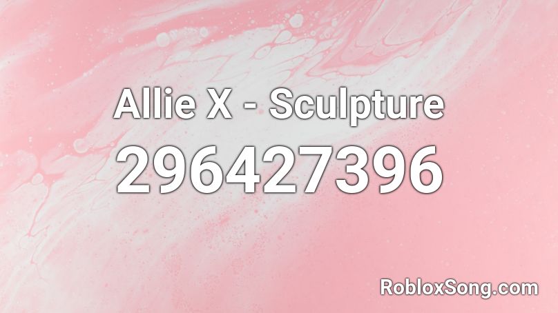 Allie X - Sculpture Roblox ID