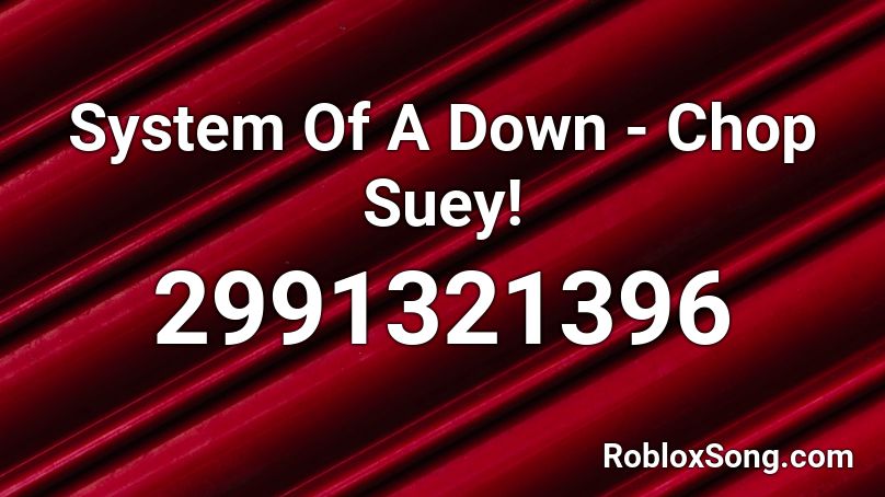 System Of A Down - Chop Suey! Roblox ID