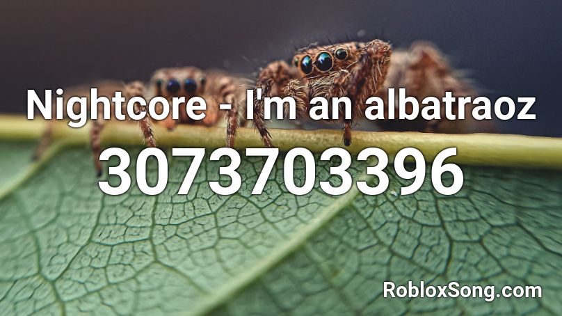 Nightcore - I'm an albatraoz Roblox ID