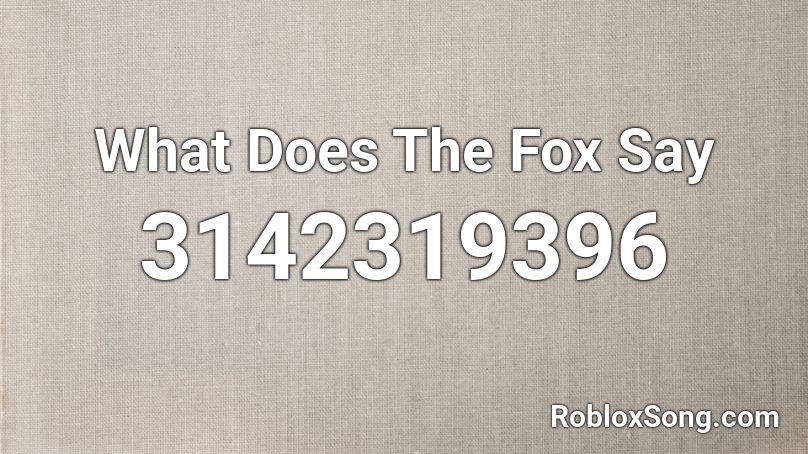 What Does The Fox Say Roblox ID