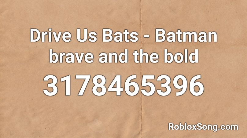 Drive Us Bats - Batman brave and the bold Roblox ID