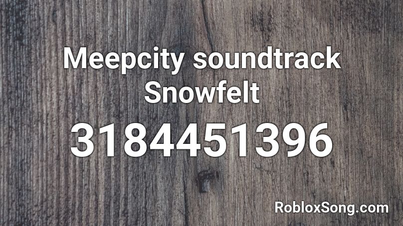 Meepcity soundtrack Snowfelt Roblox ID
