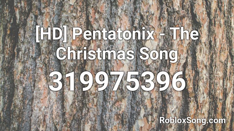 Hd Pentatonix The Christmas Song Roblox Id Roblox Music Codes - christmas songs roblox id codes