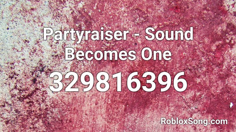 Partyraiser - Sound Becomes One Roblox ID