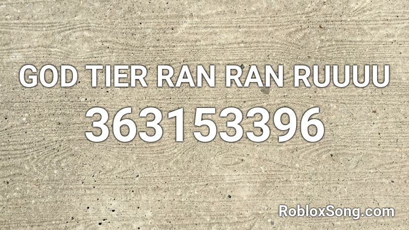 GOD TIER RAN RAN RUUUU Roblox ID