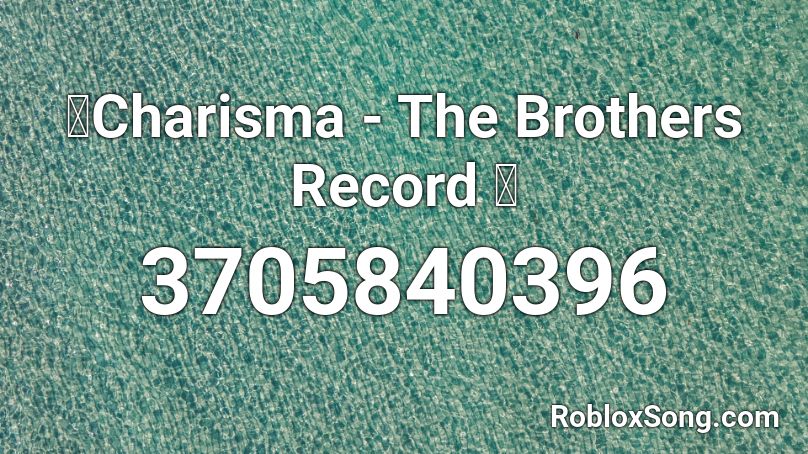 🎵Charisma - The Brothers Record 🎧 Roblox ID