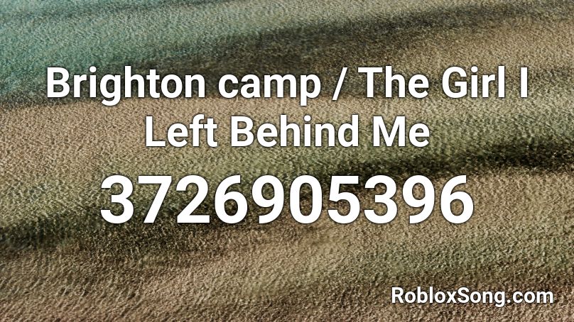 Brighton camp / The Girl I Left Behind Me Roblox ID