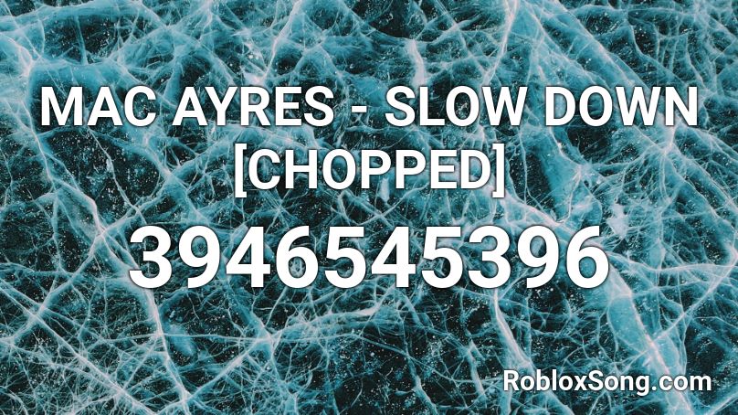 MAC AYRES - SLOW DOWN [CHOPPED] Roblox ID