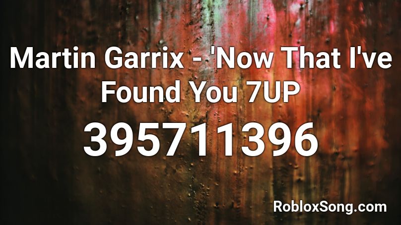 Martin Garrix - 'Now That I've Found You 7UP Roblox ID