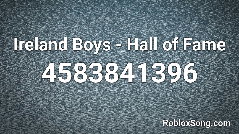 Ireland Boys Hall Of Fame Roblox Id Roblox Music Codes - hall of fame roblox id